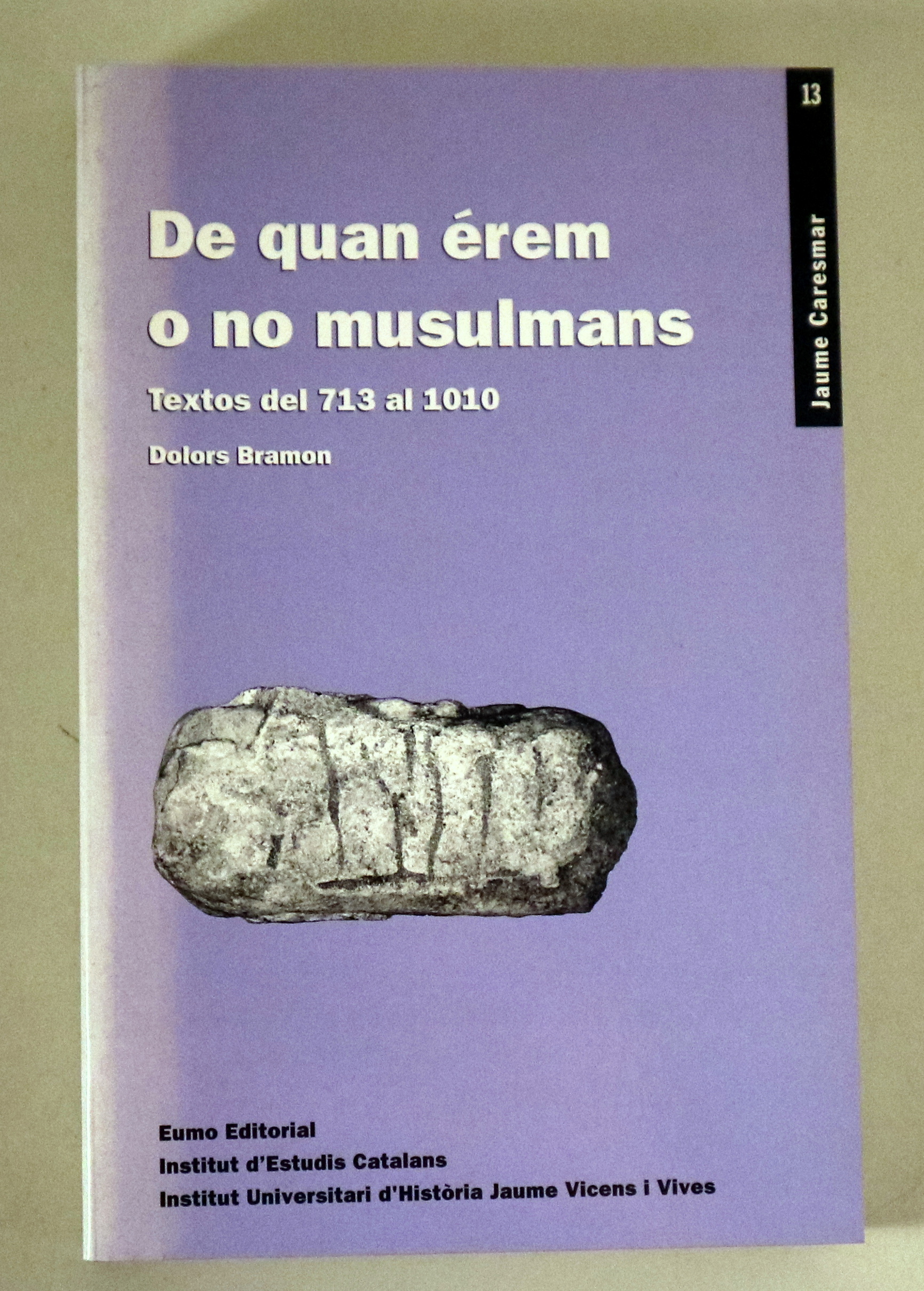 DE QUAN ÉREM O NO MUSULMANS. Textos del 713 al 1010 - Vic-Barcelona 2001