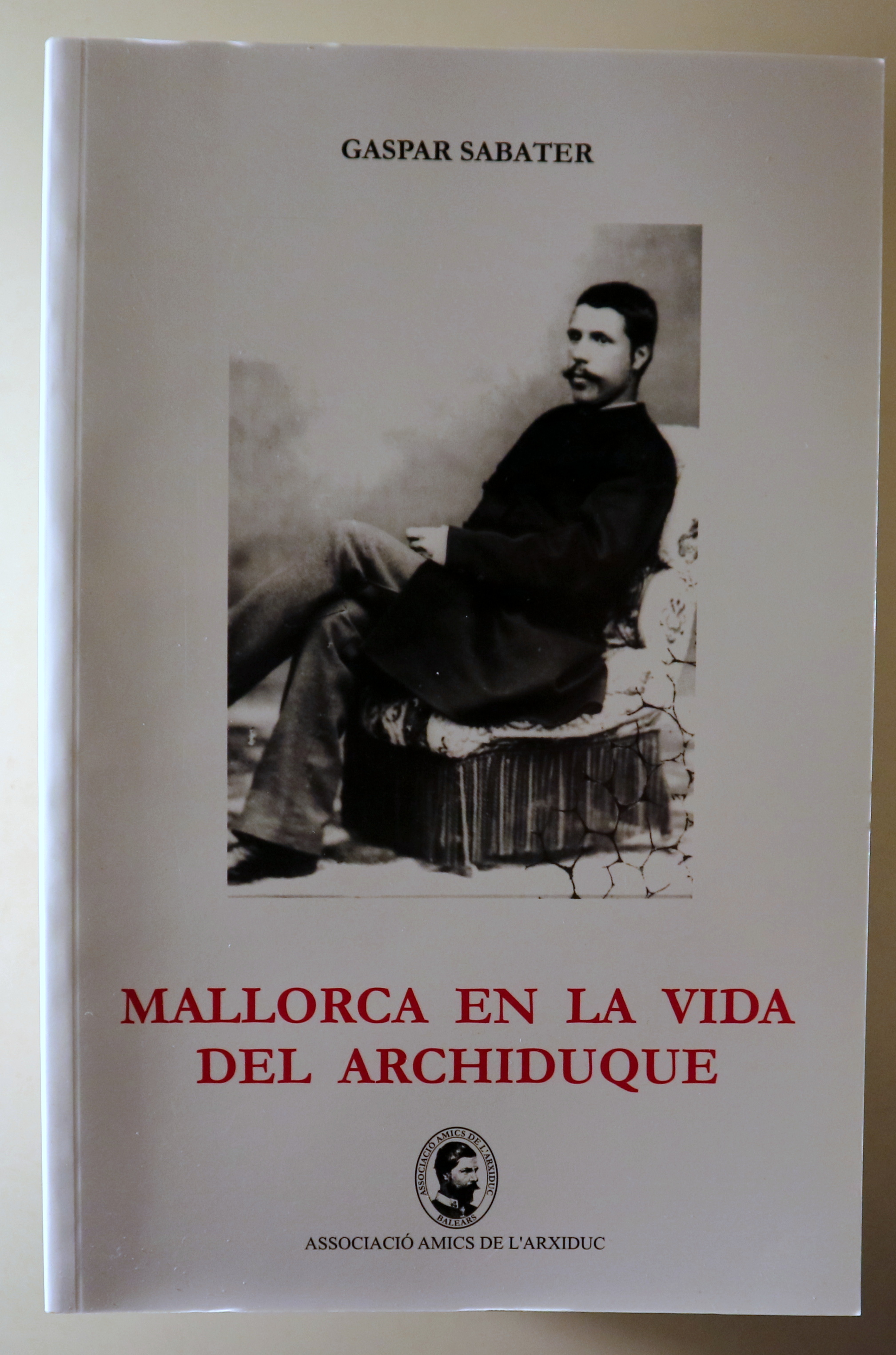 MALLORCA EN LA VIDA DEL ARCHIDUQUE - Palma 2005 - Ilustrado