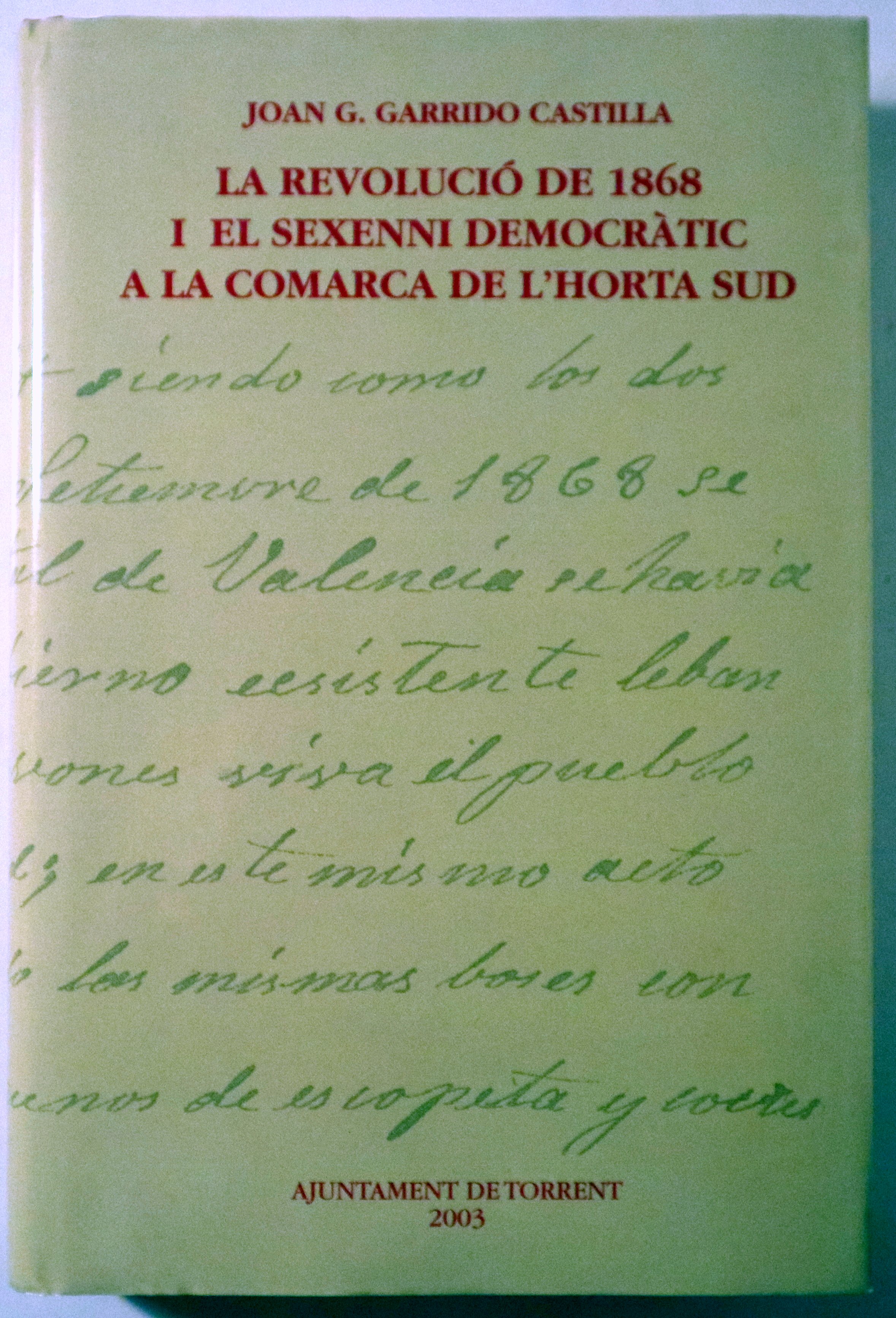 LA REVOLUCIÓ DE 1868 I EL SEXENNI DEMOCRÀTIC A LA COMARCA DE L'HORTA SUD - Torrent 2003