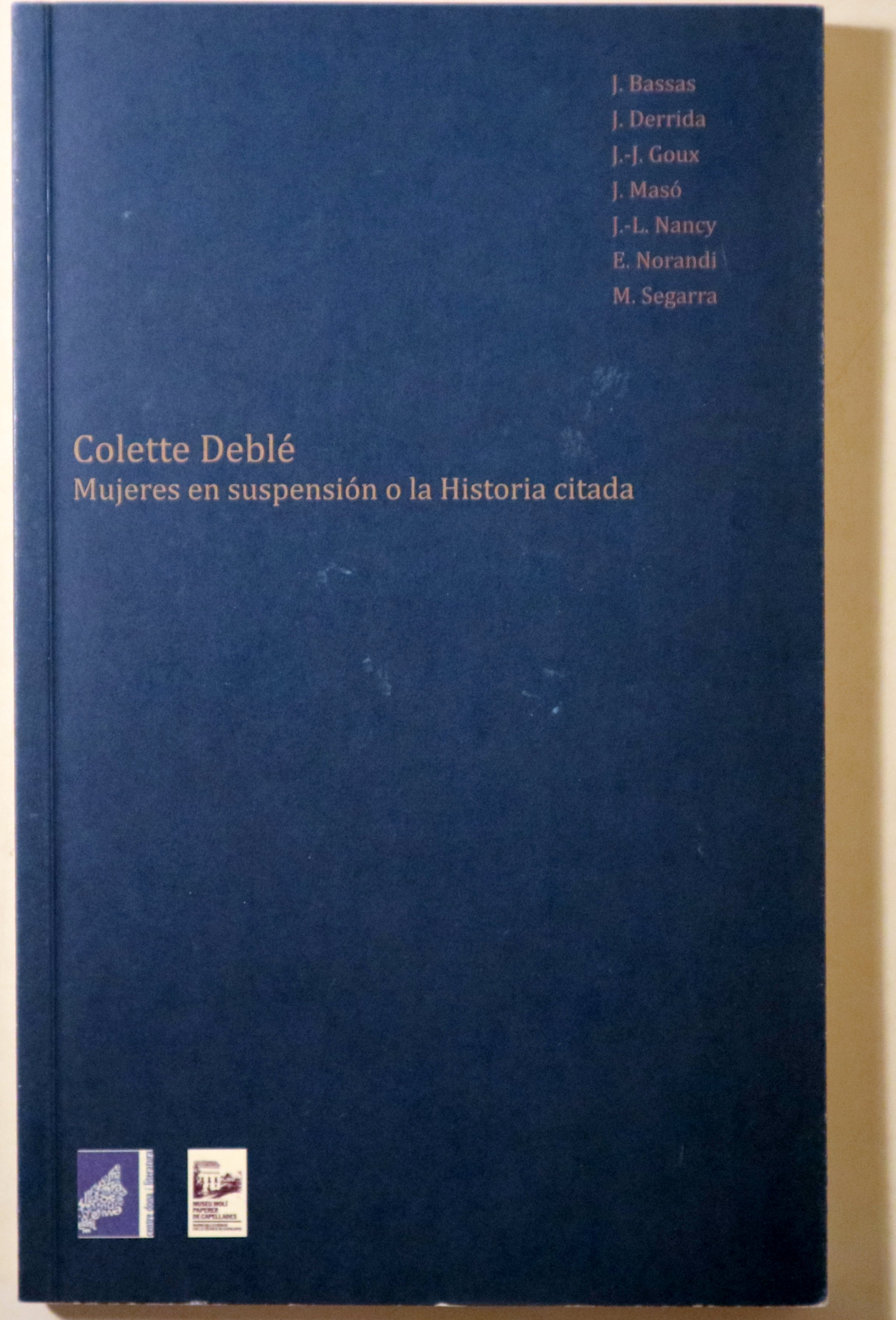 COLETTE DEBLÉ. Mujeres en suspensión o la Historia citada - Barcelona 2011 - Ilustrado