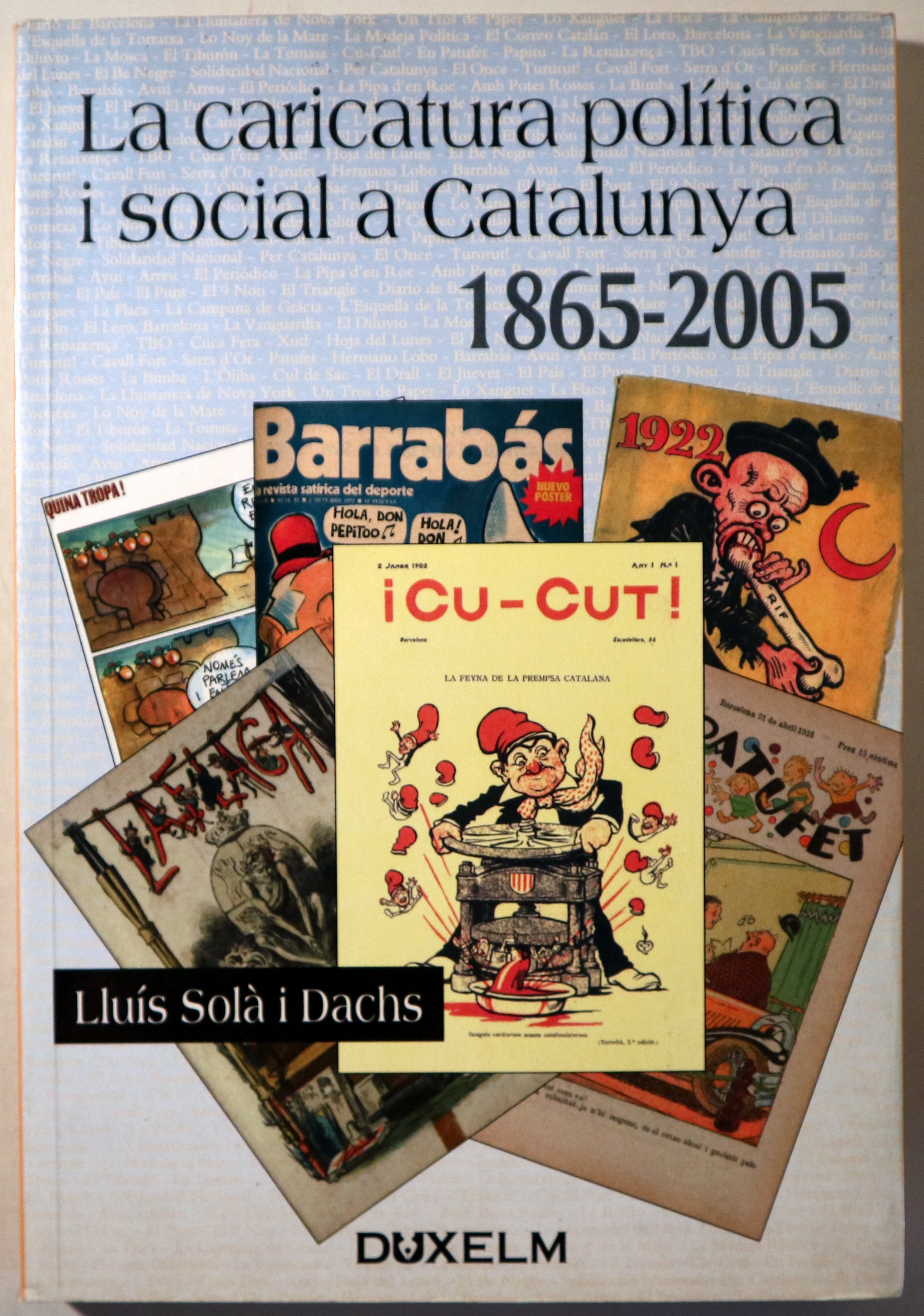 LA CARICATURA POLÍTICA I SOCIAL A CATALUNYA 1865-2005 - Barcelona 2005 - Il·lustrat