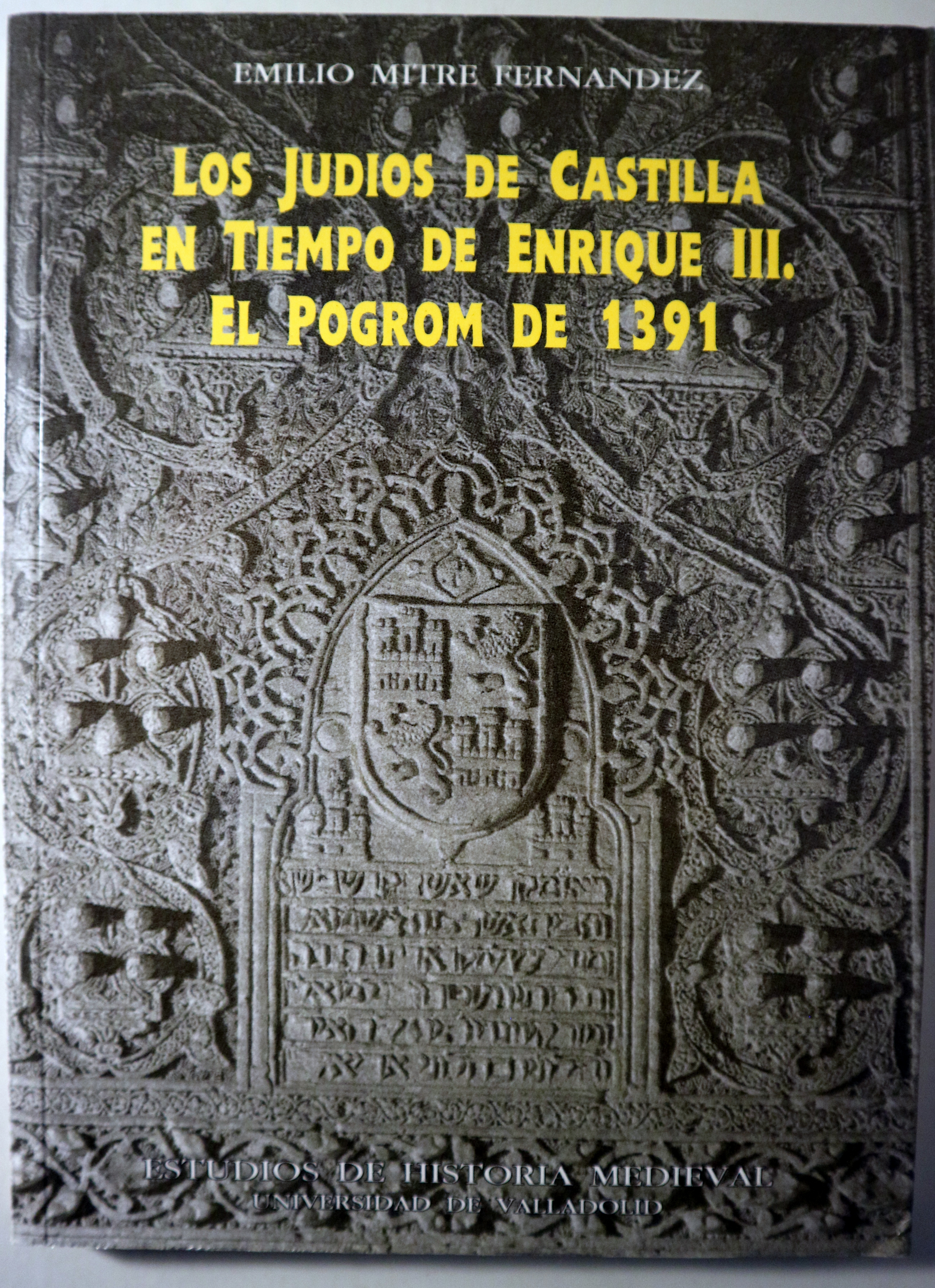 LOS JUDÍOS DE CASTILLA EN TIEMPO DE ENRIQUE III. El Pogrom de 1391  - Valladolid 1994