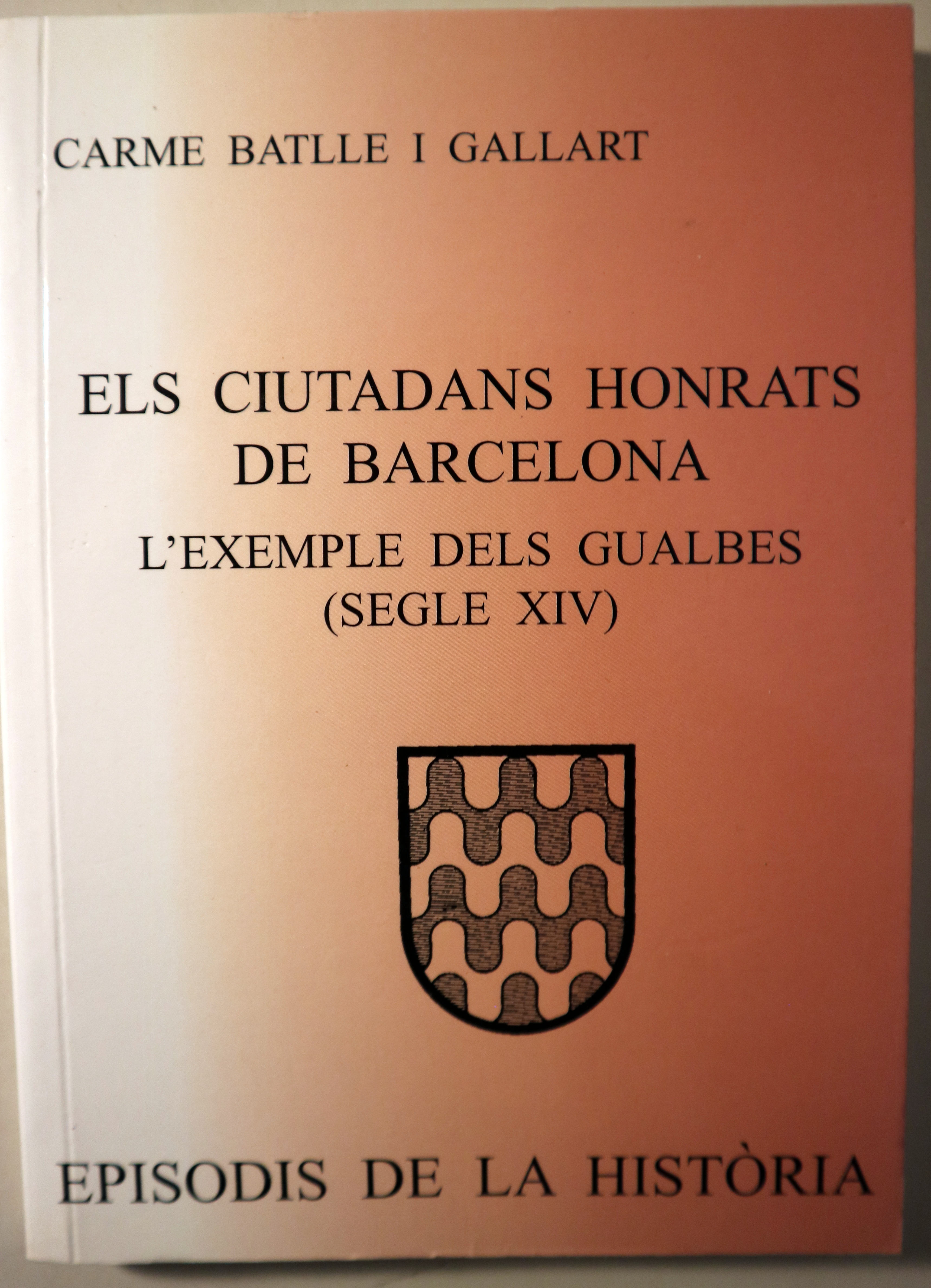 ELS CIUTADANS HONRATS DE BARCELONA. L'exemple dels Gualbes (s. XIV) -  Barcelona 2007