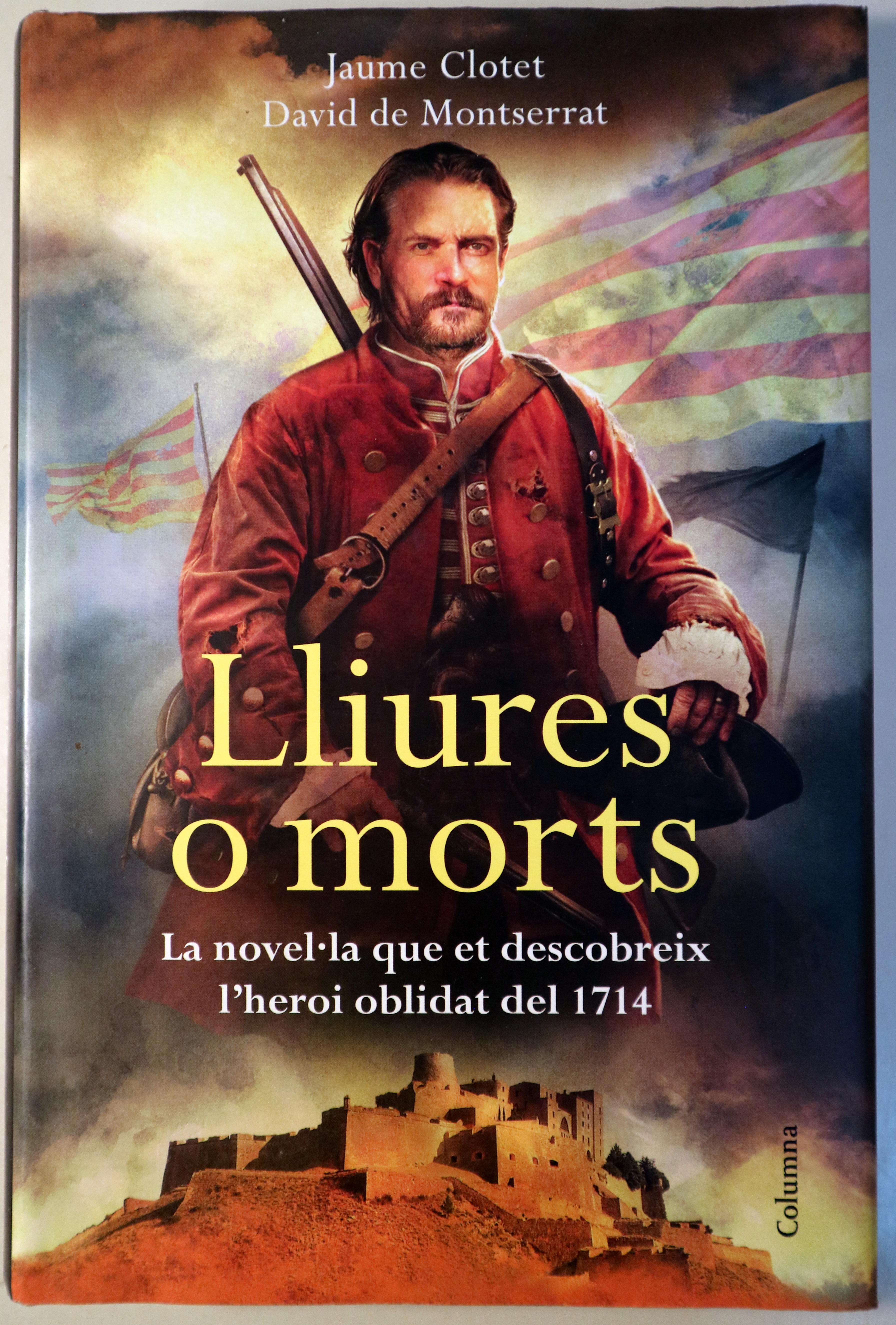 LLIURES O MORTS. La novel.la que et descobreix l'heroi oblidat del 1714 - Barcelona 2012 - 1ª edició