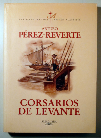 CORSARIOS DE LEVANTE. Las aventuras del Capitán Alatriste VI - Madrid 2006 - 1ª edición - Ilustrado