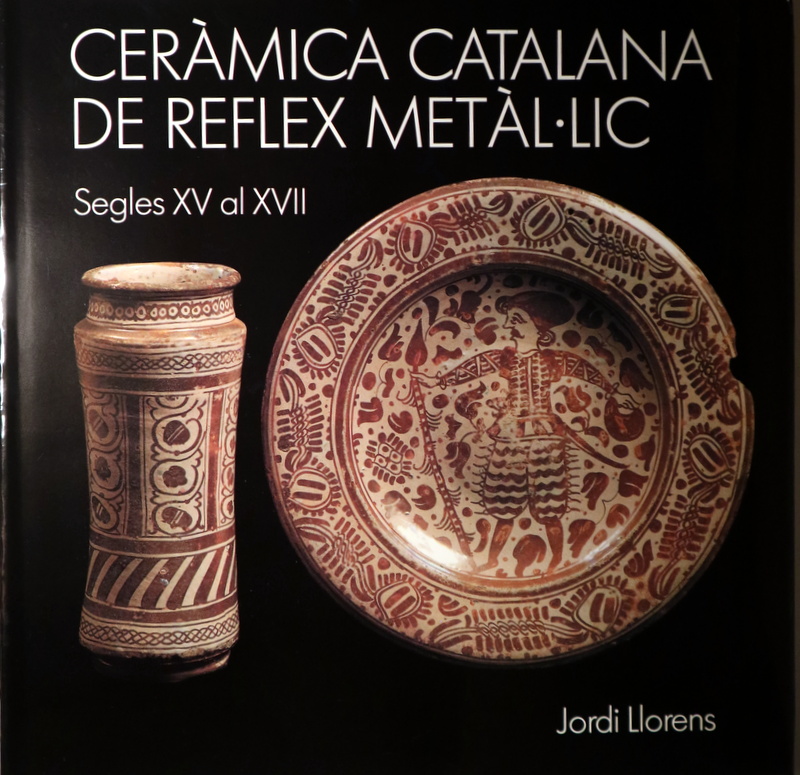 CERÀMICA CATALANA DE REFLEX METÀL·LIC. Segles XV al XVII - Barcelona 1989 - Il·lustrat