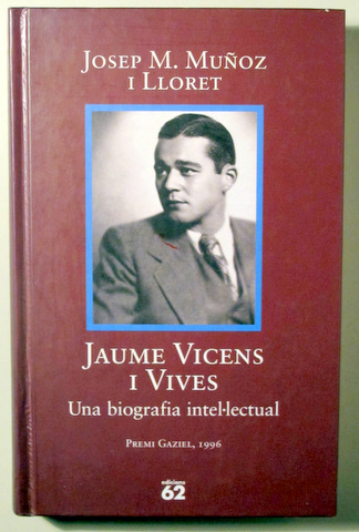 JAUME VICENS VIVES. UNA BIOGRAFIA INTEL·LECTUAL - Barcelona 1997 - Il·lustrat - 1ª edició - Dedicat + nota manuscrita + carta