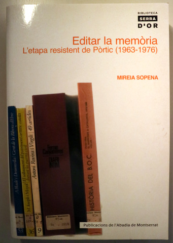 EDITAR LA MEMÒRIA. L'etapa resistent de Pòrtic 1963-1976 - Barcelona 2006