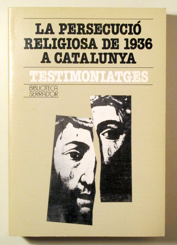LA PERSECUCIÓ RELIGIOSA DE 1936 A CATALUNYA. TESTIMONIATGES - Barcelona 1987