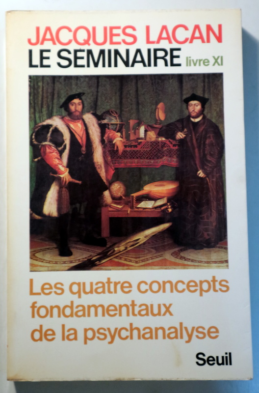 LE SÉMINAIRE. Livre XI. Les Quatre Concepts fondamentaux de la psychanalyse - Paris 1973 - 1ª edición