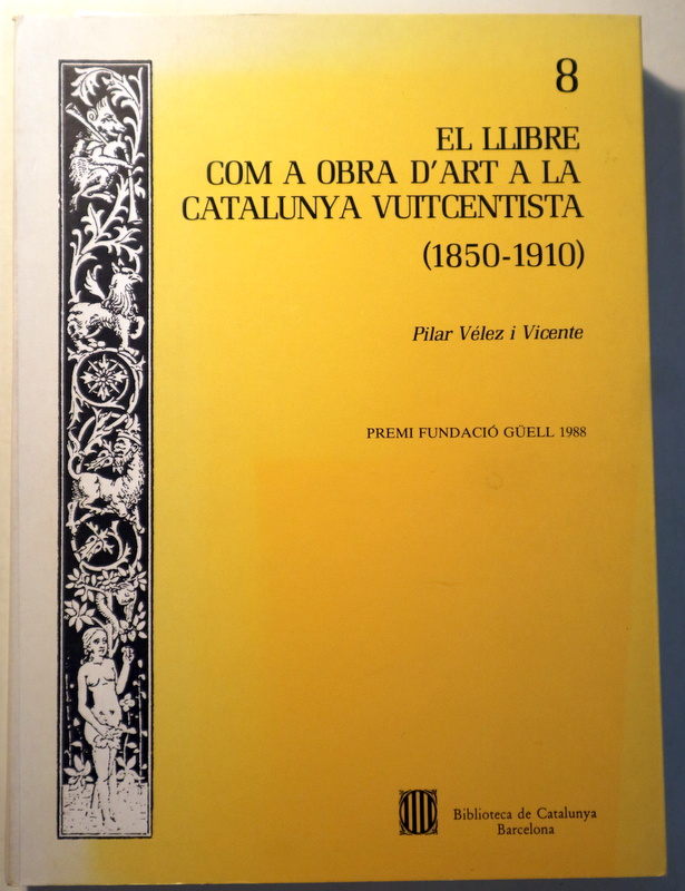 EL LLIBRE COM A OBRA D'ART A LA CATALUNYA VUITCENTISTA (1850-1910) - Barcelona 1989 - Il·lustrat