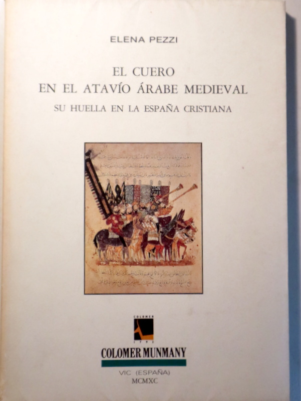 EL CUERO EN EL ATAVÍO ÁRABE MEDIEVAL. Su huella en la España cristiana - Vic 1990 - Ilustrado
