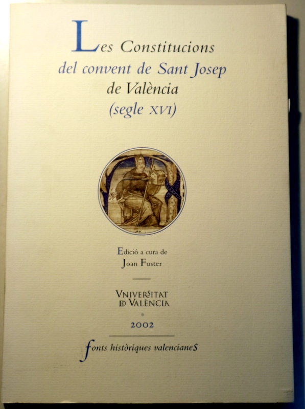 LES CONSTITUCIONS DEL CONVENT DE SANT JOSEP DE VALÈNCIA (Segle XVI) - València 2002
