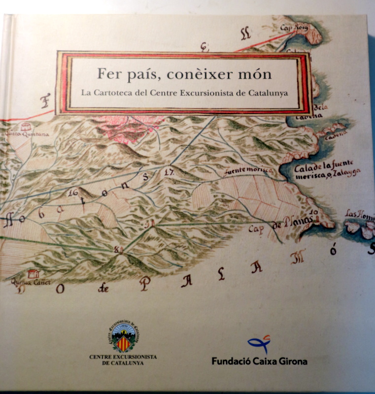 FER PAÍS, CONÈIXER MÓN. La Cartoteca del Centre Excursionista de Catalunya - Barcelona-Girona 2008 - Molt il·lustrat