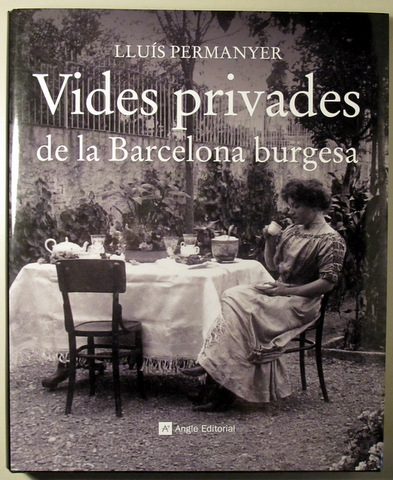 VIDES PRIVADES DE LA BARCELONA BURGESA - Barcelona 2011 - Molt il·lustrat