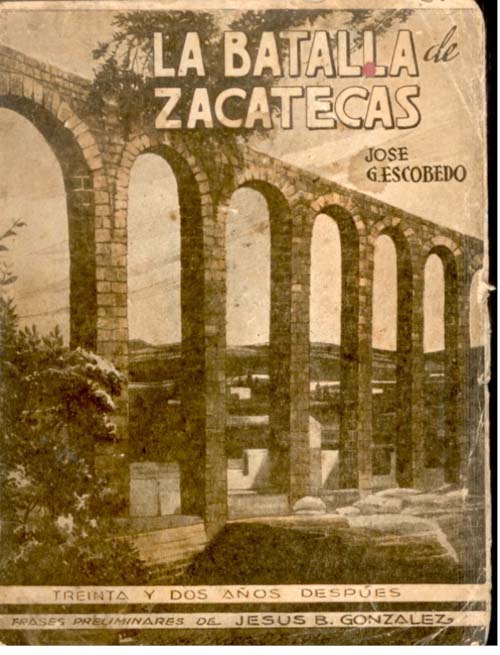 LA BATALLA DE ZACATECAS (Treinta y dos años después). Frases preliminares de Jesús B. González