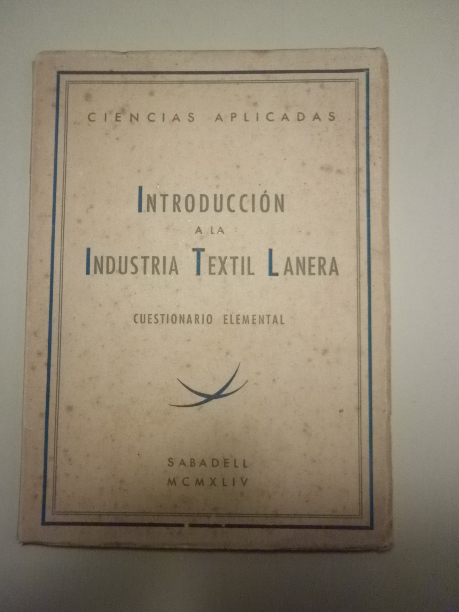 INTRODUCCIÓN A LA INDUSTRIA TEXTIL LANERA. Cuestionario Elemental - Sabadell 1944