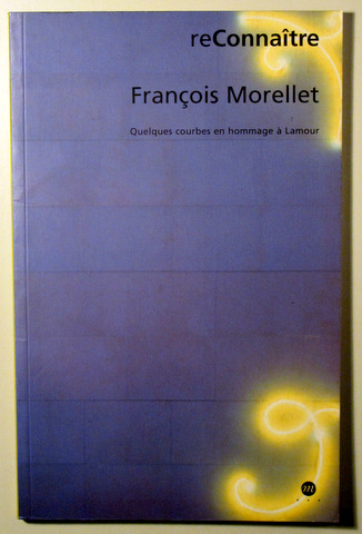 RECONNAITRE. FRANÇOIS MORELLET. Quelques courbes en hommage à Lamour