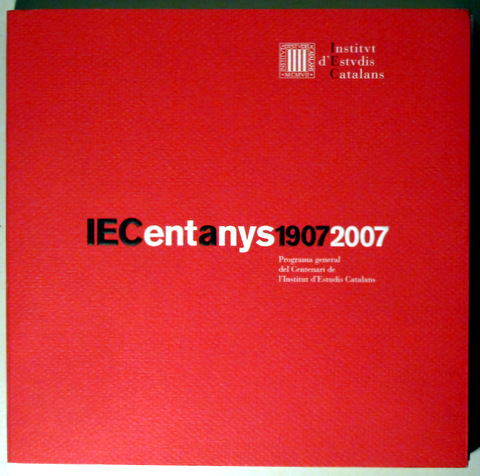 IECENTANYS19072007 Programa general del Centenari de l'Institut d'Estudis Catalans - IEC CENT ANYS 1907 - 2007