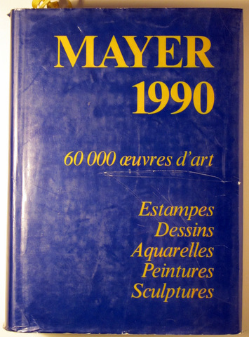 MAYER 1990. 60.000 OUVRES D'ART. ESTAMPES, DESSINS, AQUARELLES, PEINTURES. SCULPTURES