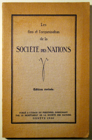 LES FINS ET L'ORGANISATION DE LA SOCIÉTÉ DES NATIONS - Genève 1930
