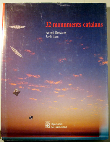 32 MONUMENTS CATALANS. El patrimoni arquitectònic de la Diputació de Barcelona - Barcelona 1985 - Il.lustrat