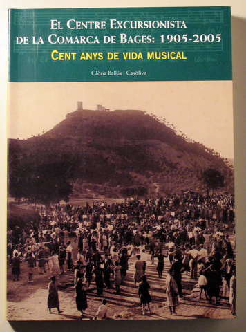 EL CENTRE EXCURSIONISTA DE LA COMARCA DE BAGES: 1905-2005. CENT ANYS DE VIDA MUSICAL