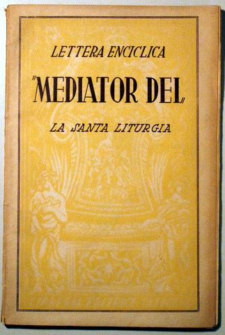 LETTERA ENCICLICA. MEDIATOR DEI. LA SANTA LITURGIA - Vaticano 1948