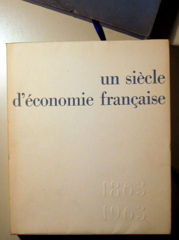 UN SIÈCLE D'ÉCONOMIE FRANÇAISE 1863- 1963 -  Montrouge 1963