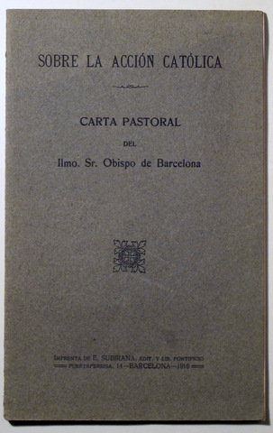 SOBRE LA ACCIÓN CATÓLICA. CARTA PASTORAL DEL Sr. OBISPO DE BARCELONA - Barcelona 1916