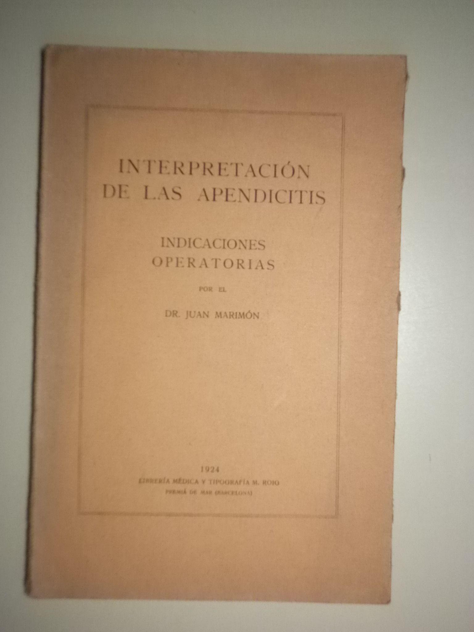 INTERPRETACIÓN DE LAS APENDICITIS. INDICACIONES OPERATORIAS - Premià de Mar 1924