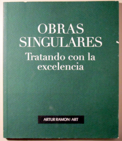 OBRAS SINGULARES. TRATANDO CON LA EXCELENCIA - Galeria Artur Ramon 2010 - Ilustrado