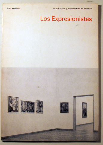 LOS EXPRESIONISTAS. La pintura del expresionismo de preguerra en Holanda - Amsterdam 1968 - Ilustrado