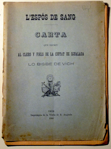 L'ESPOS DE SANG. CARTA QUE ESCRIU AL CLERO Y FIELS DE LA CIUTAT DE IGUALADA LO BISBE DE VICH - Vich 1900