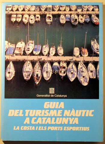 GUIA DE TURISME NÀUTIC A CATALUNYA. LA COSTA I ELS PORTS ESPORTIUS - Barcelona 1985