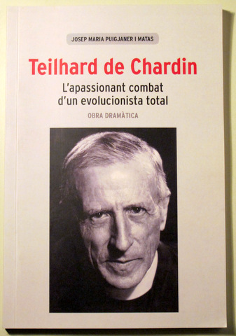 THEILARD DE CHARDIN. L'APASSIONANT COMBAT D'UN EVOLUCIONISTA TOTAL - Barcelona 2013