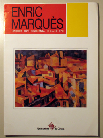 ENRIC MARQUÈS. PINTURA. ANYS CINQUANTA I OBRA RECENT - Girona 1989
