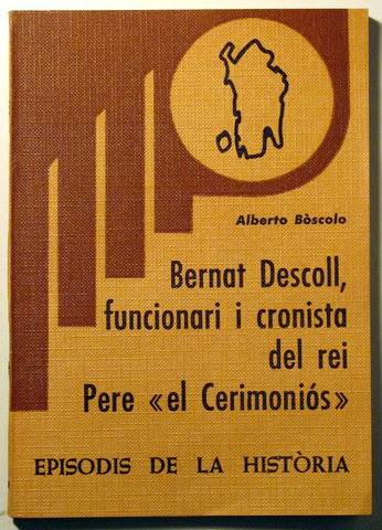 BERNAT DESCOLL, FUNCIONARI I CRONISTA DEL REI PERE "EL CERIMONIÓS" - Barcelona 1975