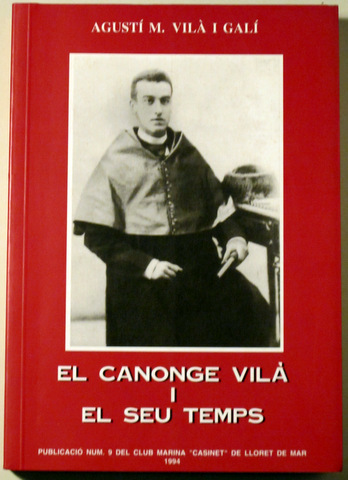 EL CANONGE VILÀ I EL SEU TEMPS - Lloret de mar 1994 - Il·lustrat