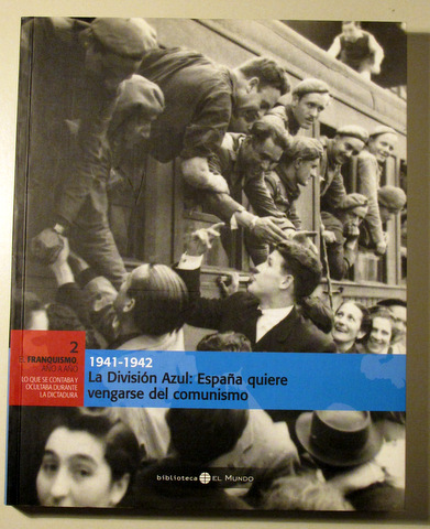 EL FRANQUISMO AÑO A AÑO 2. 1941-1942. La Dividsión Azul: España quiere vengarse del comunismo - Ilustrado