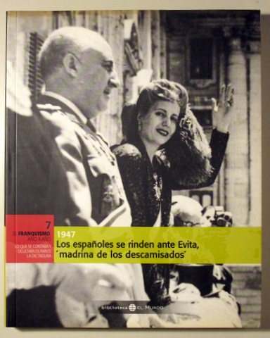 EL FRANQUISMO AÑO A AÑO 7. 1947. Los españoles se rinden ante Evita, "madrina de los descamisados"  - Ilustrado