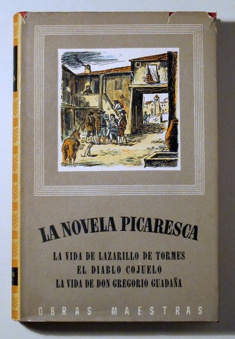 LA NOVELA PICARESCA: LA VIDA DE LAZARILLO DE TORMES Y DE SUS FORTUNAS Y ADVERSIDADES, EL DIABLO COJUELO, LA VIDA DE DON GREGORI