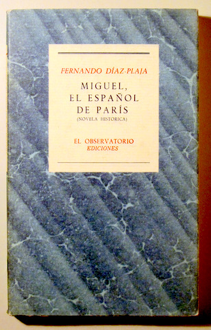MIGUEL, EL ESPAÑOL DE PARÍS (Novela historica) - Madrid 1985