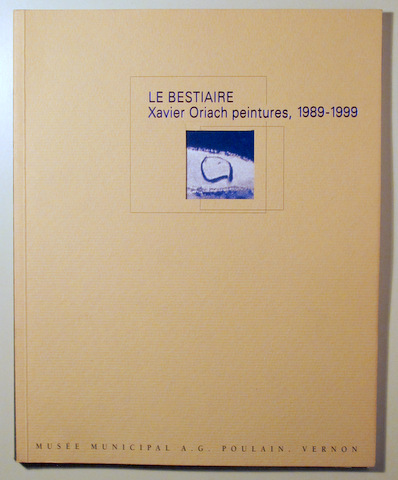XAVIER ORIACH. LE BESTIAIRE. Peintures 1989 - 1999 - Barcelona 2000