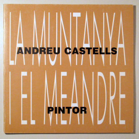 LA MUNTANYA I EL MEANDRE, ANDREU CASTELLS, PINTOR - Sabadell 1989 - Il·lustrat