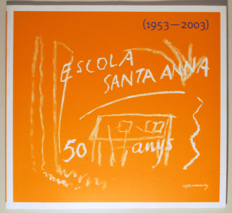 ESCOLA SANTA ANNA. 50 ANYS (1953-2003) - Barcelona 2003 - Il·lustrat