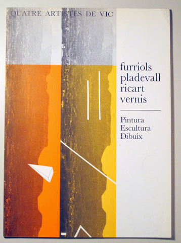 QUATRE ARTISTES DE VIC. FURRIOLS. PLADEVALL, RICART. VERNIS - Barcelona 1983 - Il·lustrat