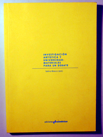 INVESTIGACIÓN ARTÍSTICA Y UNIVERSIDAD: MATERIALES PARA UN DEBATE - Madrid 2013