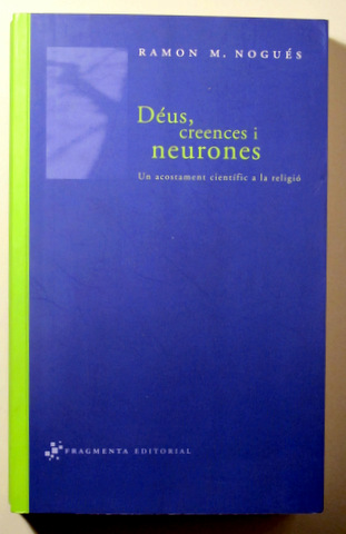 DÉUS, CREENCES I NEURONES. Un acostament científic a la religió - Barcelona 2007