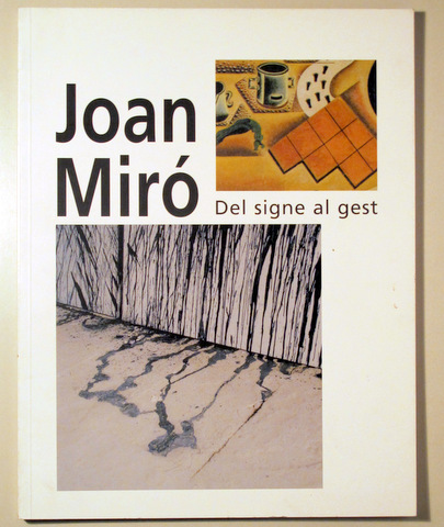 JOAN MIRÓ. DEL SIGNE AL GEST - Barcelona 1999 - Il·lustrat